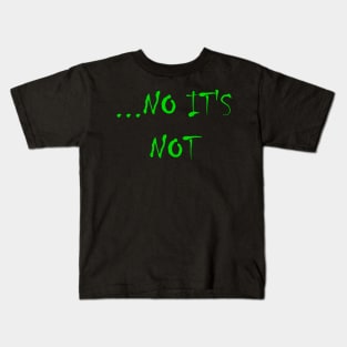 NO IT'S NOT Funny Disagreeable Statement - Green Kids T-Shirt